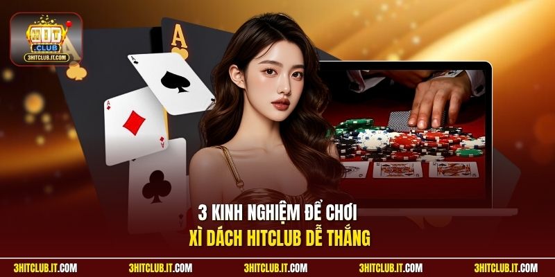 3 kinh nghiệm để chơi Xì Dách HitClub dễ thắng