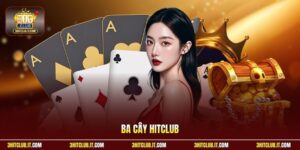 Ba Cây Hitclub - 3 Bí Quyết Chơi  Đạt Điểm Cao Từ Hội Viên