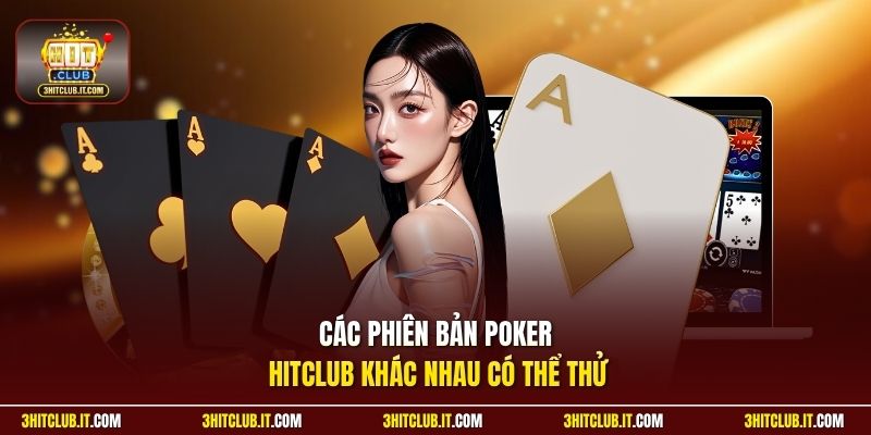 Các phiên bản Poker Hitclub khác nhau có thể thử