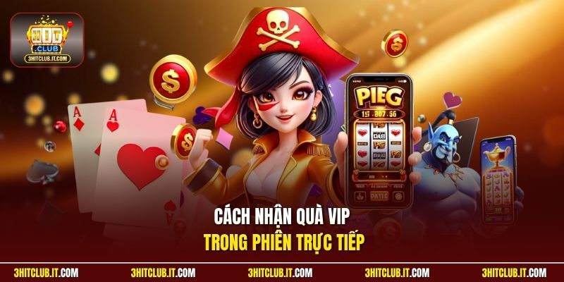 Cách nhận quà VIP trong phiên trực tiếp