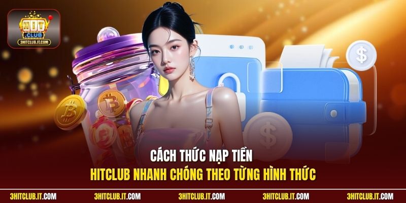 Cách thức nạp tiền Hitclub nhanh chóng theo từng hình thức