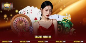 Casino Hitclub | Trải Nghiệm Đẳng Cấp, Dễ Rinh Thưởng Khủng 