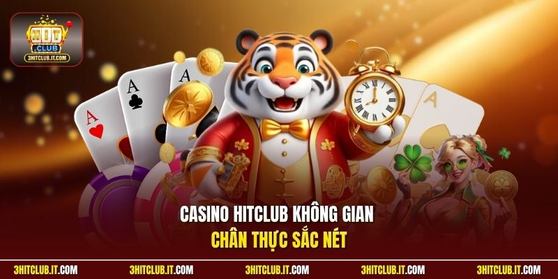 Casino HitClub không gian chân thực sắc nét