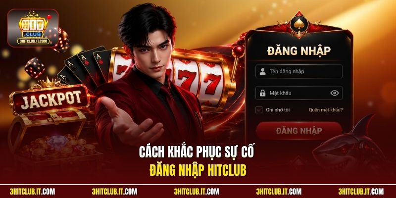 Cách khắc phục sự cố đăng nhập Hitclub