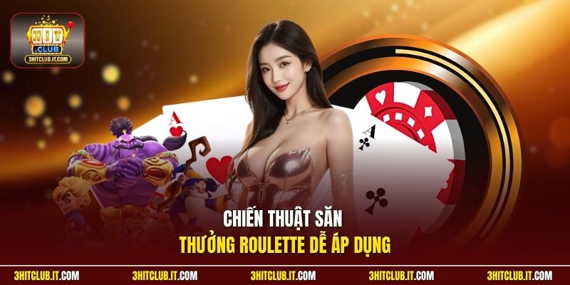 Chiến thuật săn thưởng Roulette dễ áp dụng
