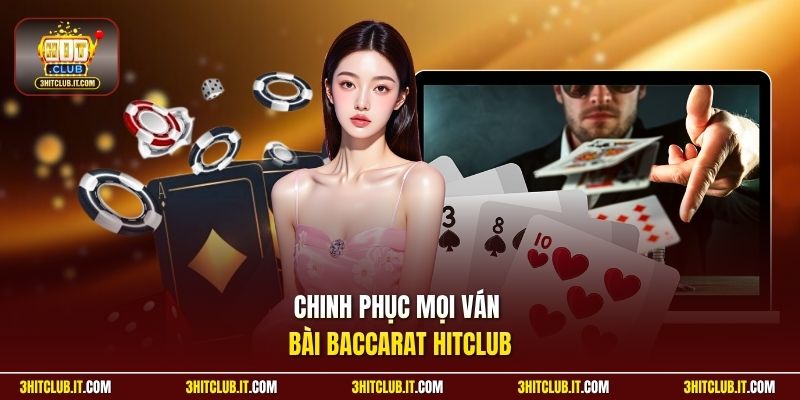 Chinh phục mọi ván bài Baccarat Hitclub
