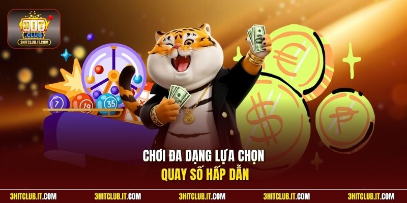 Chơi đa dạng lựa chọn quay số hấp dẫn