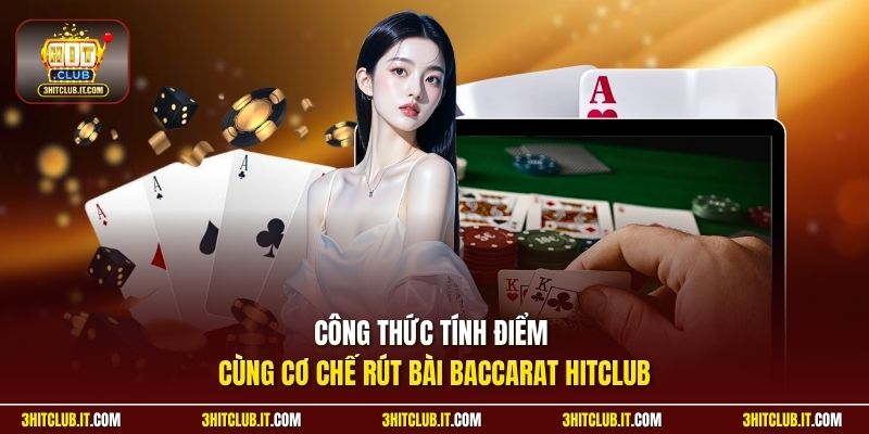 Công thức tính điểm cùng cơ chế rút bài Baccarat Hitclub