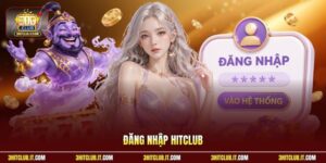 Đăng Nhập Hitclub - Hướng Dẫn Khám Phá Kho Game Đẳng Cấp
