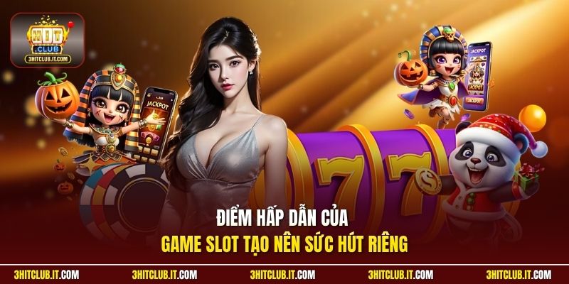 Điểm hấp dẫn của game slot tạo nên sức hút riêng