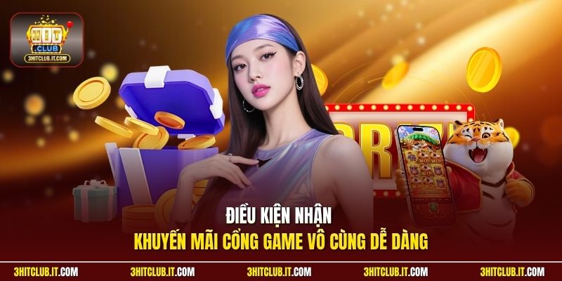 Điều kiện nhận khuyến mãi cổng game vô cùng dễ dàng