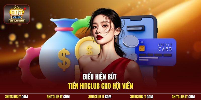 Điều kiện rút tiền Hitclub cho hội viên