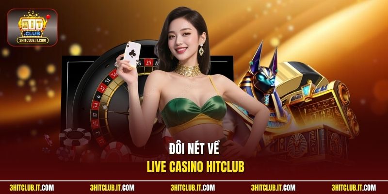 Đôi nét về Live Casino Hitclub