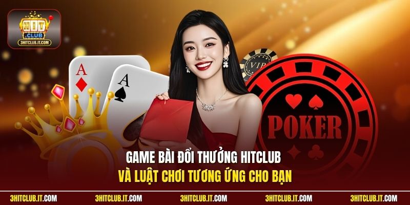 Game bài đổi thưởng Hitclub và luật chơi tương ứng cho bạn