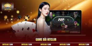 Game Bài Hitclub| Tìm Hiểu Với Luật Chơi Và Mẹo Thắng Lớn
