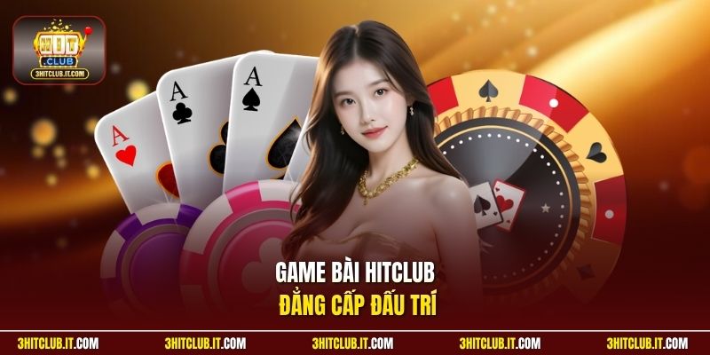 Game bài HitClub đẳng cấp đấu trí