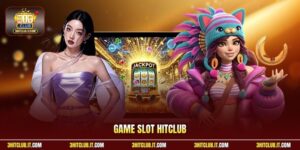 Game Slot Hitclub | Tham Gia Quay Hũ Săn Jackpot Khủng VIP