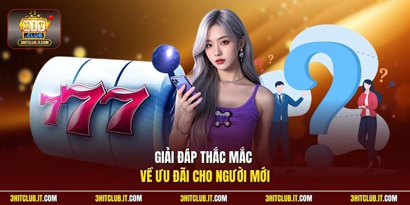 Giải đáp thắc mắc về ưu đãi cho người mới