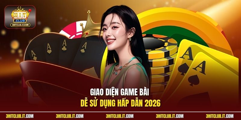 Giao diện game bài dễ sử dụng hấp dẫn 2026