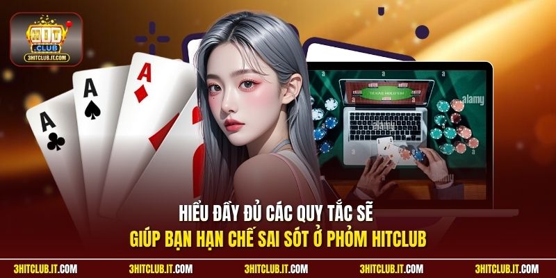 Hiểu đầy đủ các quy tắc sẽ giúp bạn hạn chế sai sót ở Phỏm Hitclub