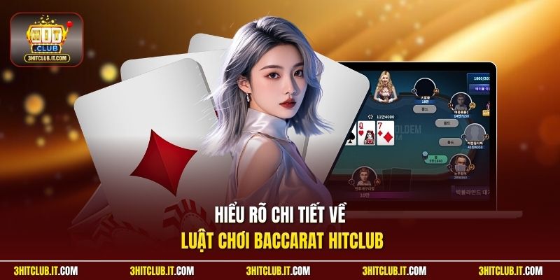 Hiểu rõ chi tiết về luật chơi Baccarat Hitclub
