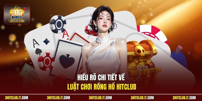 Hiểu rõ chi tiết về luật chơi Rồng Hổ Hitclub