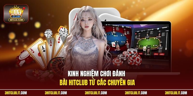 Kinh nghiệm chơi đánh bài Hitclub từ các chuyên gia