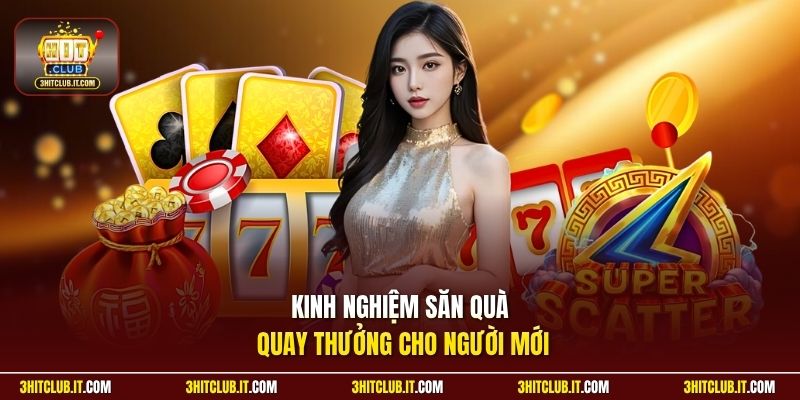 Kinh nghiệm săn quà quay thưởng cho người mới