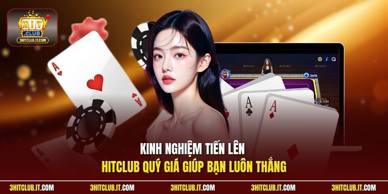Kinh nghiệm tiến lên Hitclub quý giá giúp bạn luôn thắng