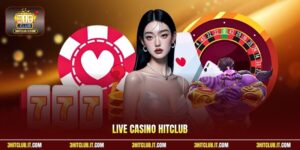 Live Casino Hitclub | Trực Tiếp Sòng Bài Thưởng Lớn Mỗi Giây 