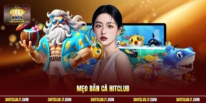 Mẹo Bắn Cá Hitclub | Thủ Thuật Xả Đạn Tiết Kiệm Ăn Điểm 99%