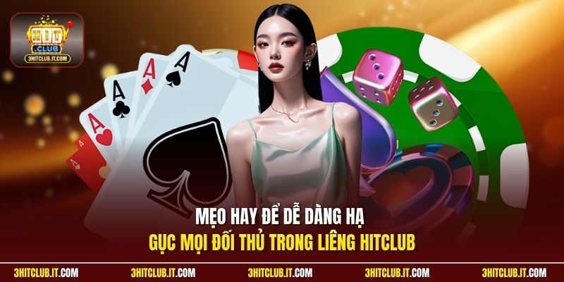 Mẹo hay để dễ dàng hạ gục mọi đối thủ trong Liêng Hitclub