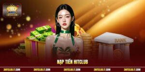 Nạp Tiền Hitclub - Hướng Dẫn An Toàn Bảo Mật Và Nhanh Gọn