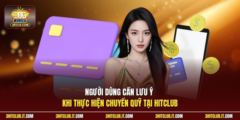 Người dùng cần lưu ý khi thực hiện chuyển quỹ tại Hitclub