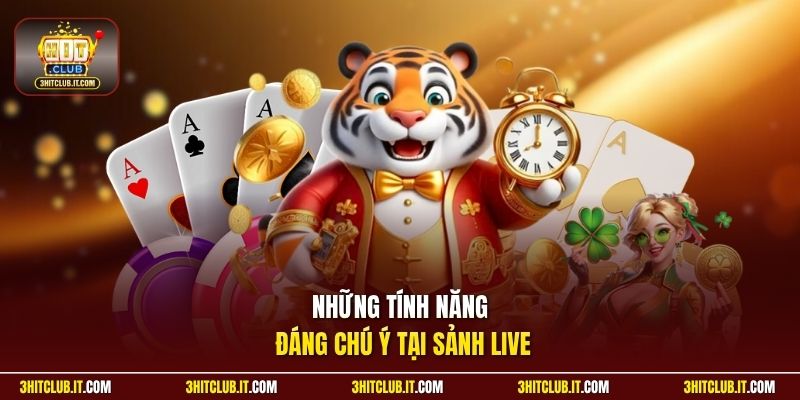 Những tính năng đáng chú ý tại sảnh live