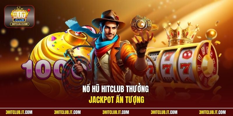 Nổ hũ HitClub thưởng jackpot ấn tượng
