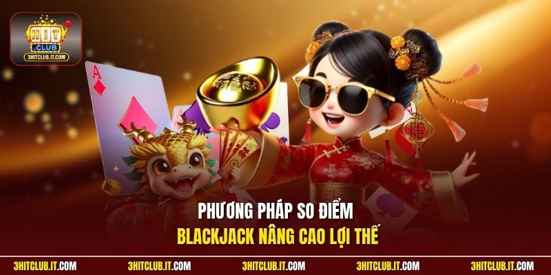 Phương pháp so điểm Blackjack nâng cao lợi thế
