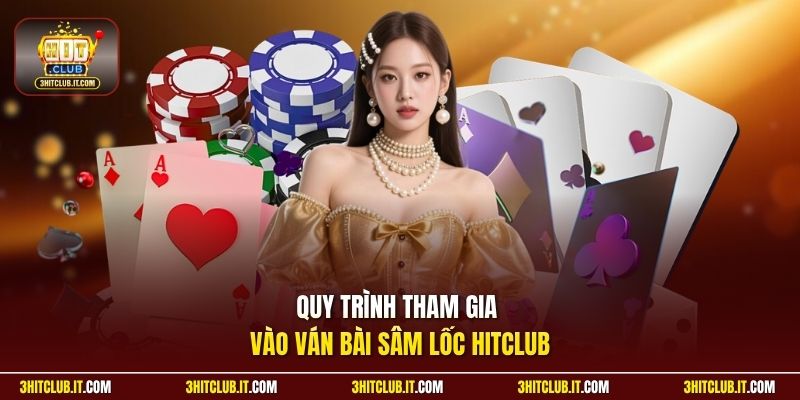 Quy trình tham gia vào ván bài Sâm Lốc Hitclub