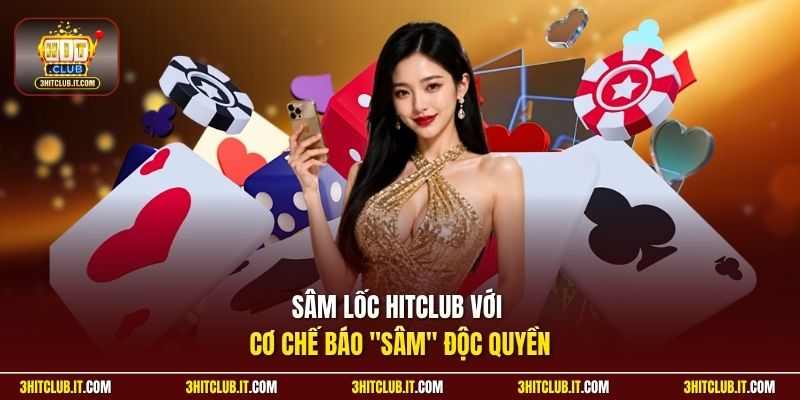Sâm Lốc Hitclub với cơ chế báo “Sâm” độc quyền