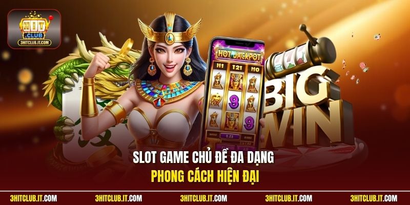 Slot game chủ đề đa dạng phong cách hiện đại
