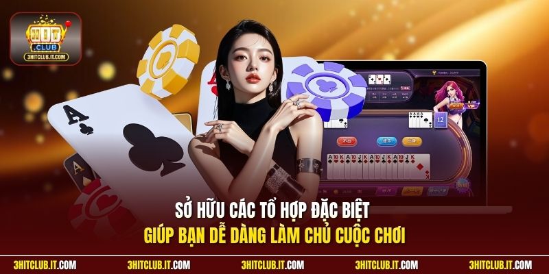 Sở hữu các tổ hợp đặc biệt giúp bạn dễ dàng làm chủ cuộc chơi