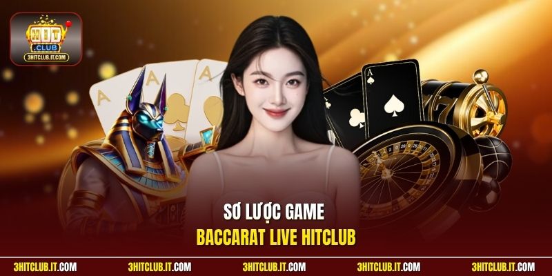 Sơ lược game Baccarat Live Hitclub