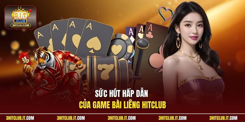 Sức hút hấp dẫn của game bài Liêng Hitclub