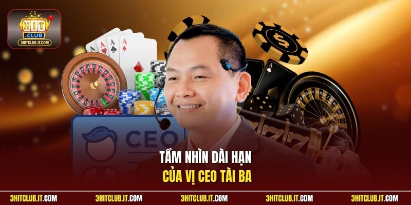 Tầm nhìn dài hạn của vị CEO tài ba