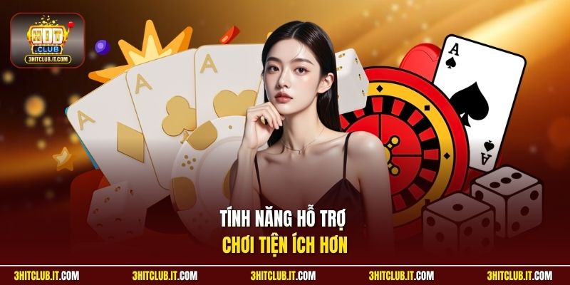 Tính năng hỗ trợ chơi tiện ích hơn