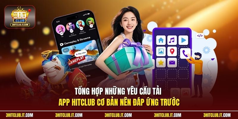 Tổng hợp những yêu cầu tải app Hitclub cơ bản nên đáp ứng trước 