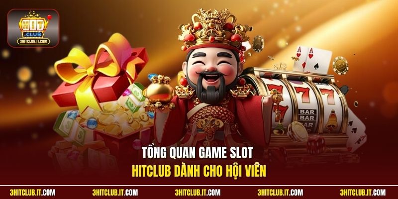 Tổng quan game slot Hitclub dành cho hội viên