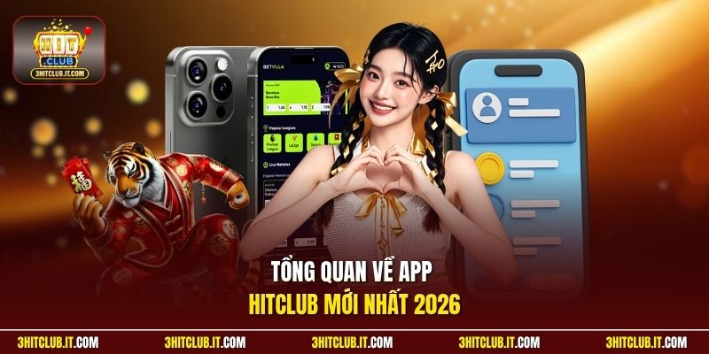 Tổng quan về app Hitclub mới nhất 2026
