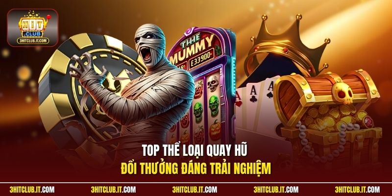 Top thể loại quay hũ đổi thưởng đáng trải nghiệm